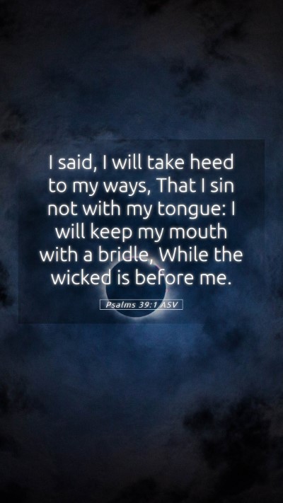 Picture 05 - Psalms 39:1 ASV Mobile Phone Wallpaper - I said, I will take heed to my ways, That I sin - Mobile Bible Verse Wallpaper