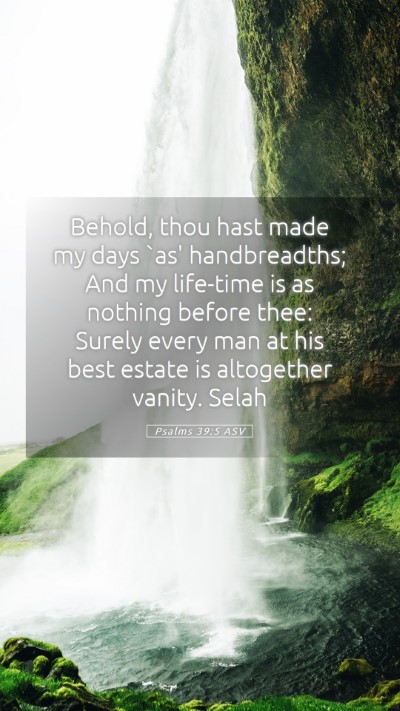 Picture 05 - Psalms 39:5 ASV Mobile Phone Wallpaper - Behold, thou hast made my days `as' handbreadths; - Mobile Bible Verse Wallpaper