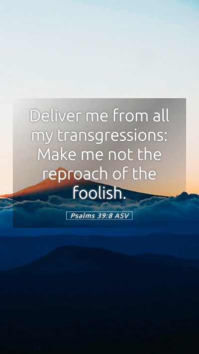 Picture 05 - Psalms 39:8 ASV Mobile Phone Wallpaper - Deliver me from all my transgressions: Make me - Mobile Bible Verse Wallpaper