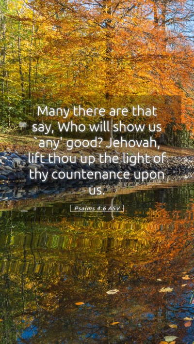 Picture 05 - Psalms 4:6 ASV Mobile Phone Wallpaper - Many there are that say, Who will show us `any' - Mobile Bible Verse Wallpaper