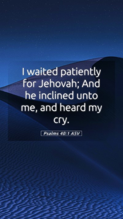 Picture 05 - Psalms 40:1 ASV Mobile Phone Wallpaper - I waited patiently for Jehovah; And he inclined - Mobile Bible Verse Wallpaper