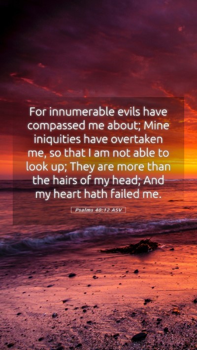 Picture 05 - Psalms 40:12 ASV Mobile Phone Wallpaper - For innumerable evils have compassed me about; - Mobile Bible Verse Wallpaper