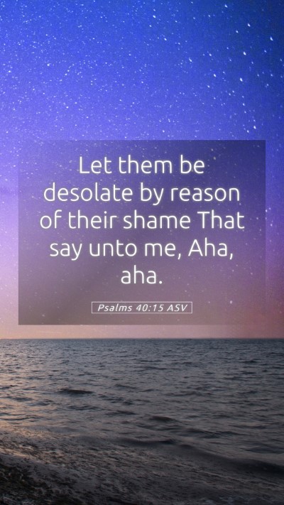 Picture 05 - Psalms 40:15 ASV Mobile Phone Wallpaper - Let them be desolate by reason of their shame - Mobile Bible Verse Wallpaper
