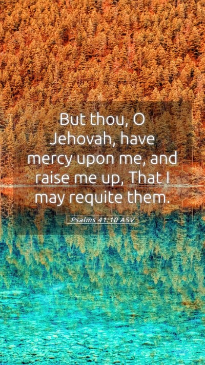 Picture 05 - Psalms 41:10 ASV Mobile Phone Wallpaper - But thou, O Jehovah, have mercy upon me, and - Mobile Bible Verse Wallpaper