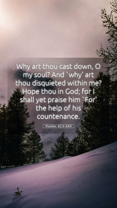 Picture 05 - Psalms 42:5 ASV Mobile Phone Wallpaper - Why art thou cast down, O my soul? And `why' art - Mobile Bible Verse Wallpaper