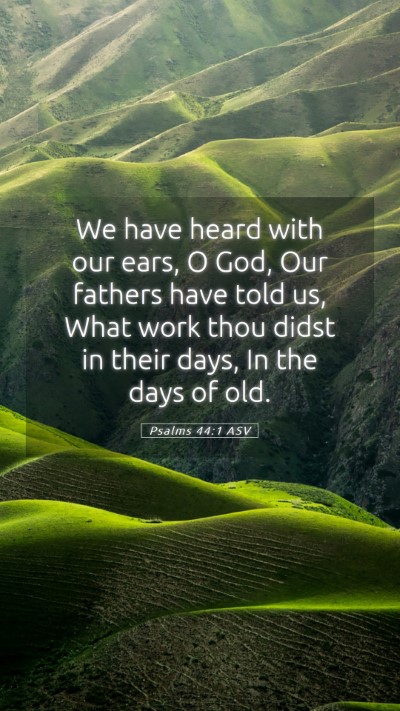 Picture 05 - Psalms 44:1 ASV Mobile Phone Wallpaper - We have heard with our ears, O God, Our fathers - Mobile Bible Verse Wallpaper