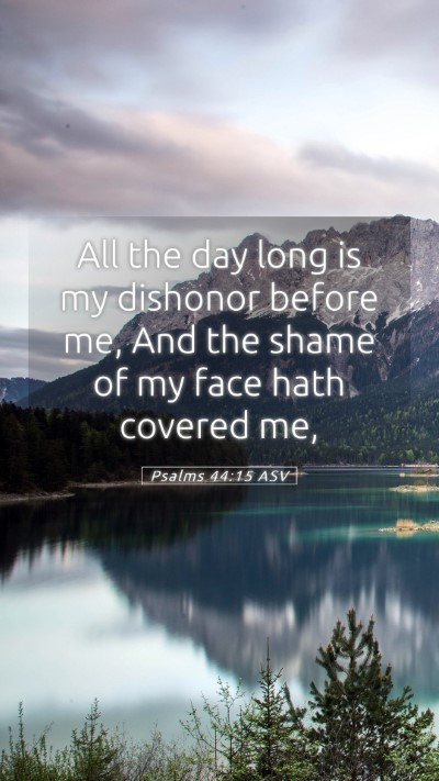 Picture 05 - Psalms 44:15 ASV Mobile Phone Wallpaper - All the day long is my dishonor before me, And - Mobile Bible Verse Wallpaper