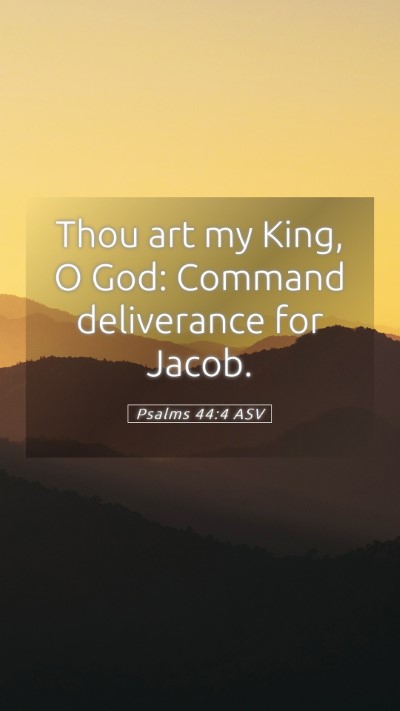 Picture 05 - Psalms 44:4 ASV Mobile Phone Wallpaper - Thou art my King, O God: Command deliverance for - Mobile Bible Verse Wallpaper