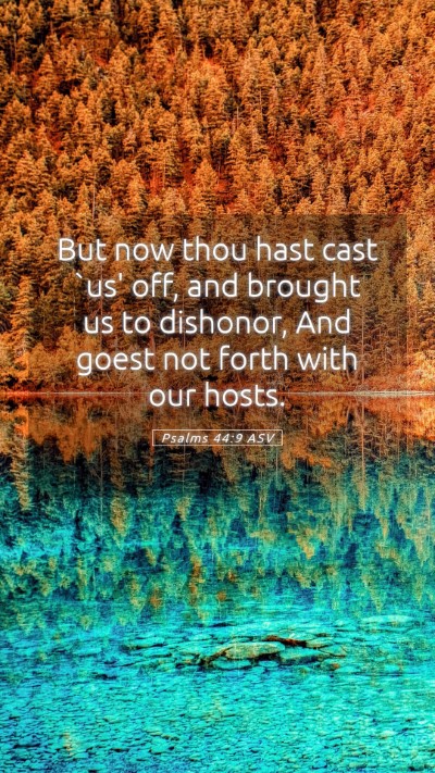 Picture 05 - Psalms 44:9 ASV Mobile Phone Wallpaper - But now thou hast cast `us' off, and brought us - Mobile Bible Verse Wallpaper