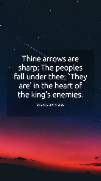 Picture 05 - Psalms 45:5 ASV Mobile Phone Wallpaper - Thine arrows are sharp; The peoples fall under - Mobile Bible Verse Wallpaper