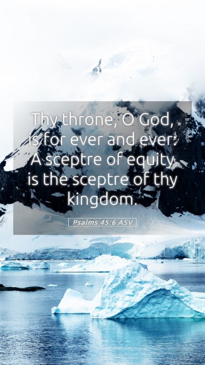 Picture 05 - Psalms 45:6 ASV Mobile Phone Wallpaper - Thy throne, O God, is for ever and ever: A - Mobile Bible Verse Wallpaper
