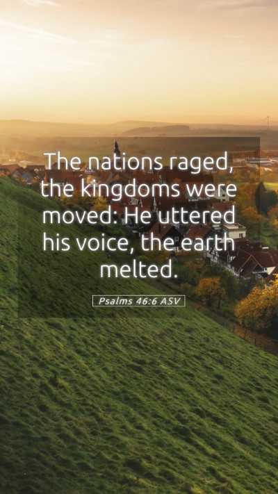 Picture 05 - Psalms 46:6 ASV Mobile Phone Wallpaper - The nations raged, the kingdoms were moved: He - Mobile Bible Verse Wallpaper