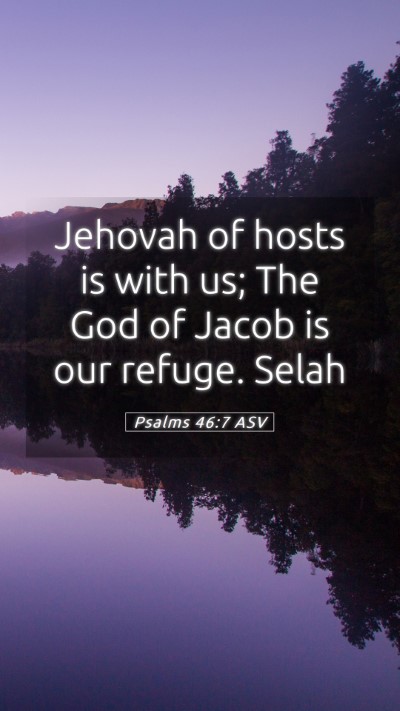 Picture 05 - Psalms 46:7 ASV Mobile Phone Wallpaper - Jehovah of hosts is with us; The God of Jacob is - Mobile Bible Verse Wallpaper