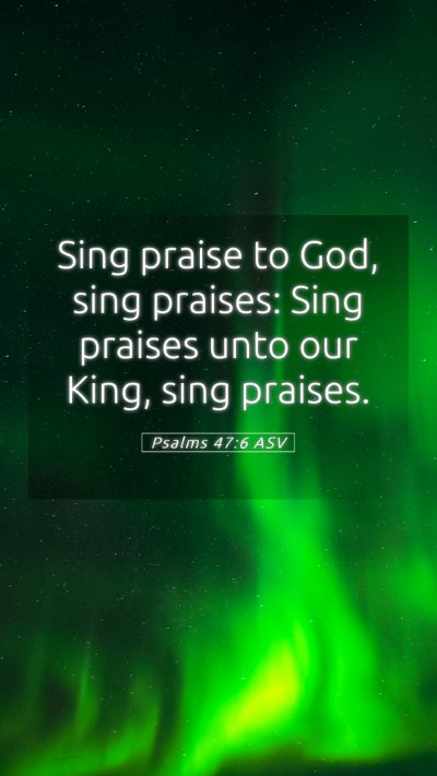 Picture 05 - Psalms 47:6 ASV Mobile Phone Wallpaper - Sing praise to God, sing praises: Sing praises - Mobile Bible Verse Wallpaper