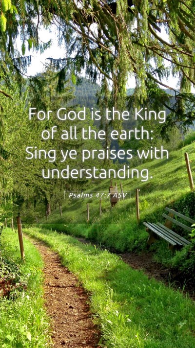 Picture 05 - Psalms 47:7 ASV Mobile Phone Wallpaper - For God is the King of all the earth: Sing ye - Mobile Bible Verse Wallpaper