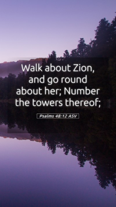 Picture 05 - Psalms 48:12 ASV Mobile Phone Wallpaper - Walk about Zion, and go round about her; Number - Mobile Bible Verse Wallpaper