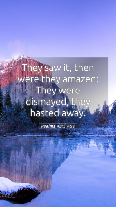 Picture 05 - Psalms 48:5 ASV Mobile Phone Wallpaper - They saw it, then were they amazed; They were - Mobile Bible Verse Wallpaper
