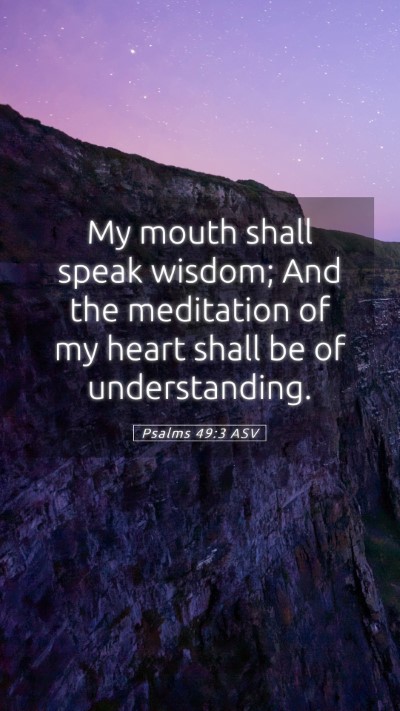 Picture 05 - Psalms 49:3 ASV Mobile Phone Wallpaper - My mouth shall speak wisdom; And the meditation - Mobile Bible Verse Wallpaper