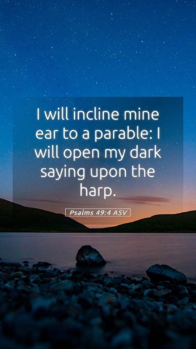 Picture 05 - Psalms 49:4 ASV Mobile Phone Wallpaper - I will incline mine ear to a parable: I will open - Mobile Bible Verse Wallpaper