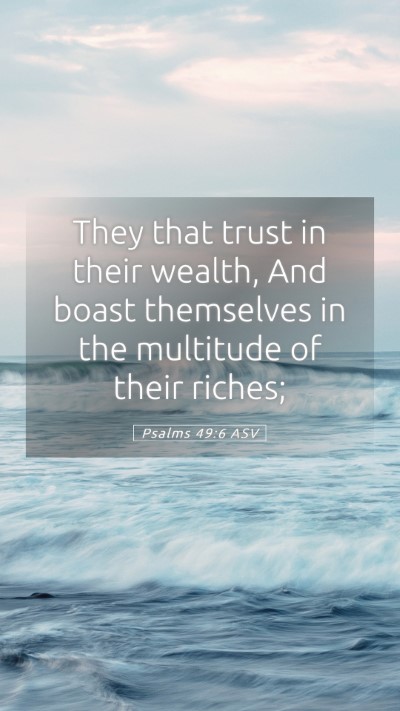 Picture 05 - Psalms 49:6 ASV Mobile Phone Wallpaper - They that trust in their wealth, And boast - Mobile Bible Verse Wallpaper
