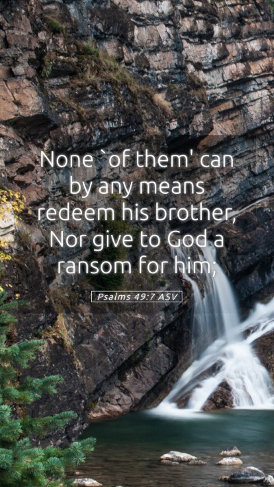 Picture 05 - Psalms 49:7 ASV Mobile Phone Wallpaper - None `of them' can by any means redeem his - Mobile Bible Verse Wallpaper