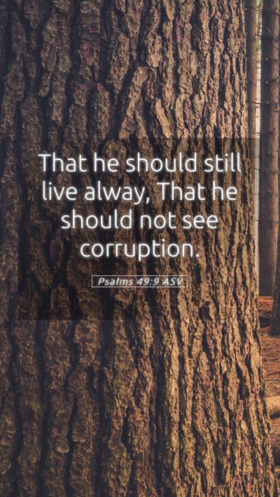 Picture 05 - Psalms 49:9 ASV Mobile Phone Wallpaper - That he should still live alway, That he should - Mobile Bible Verse Wallpaper