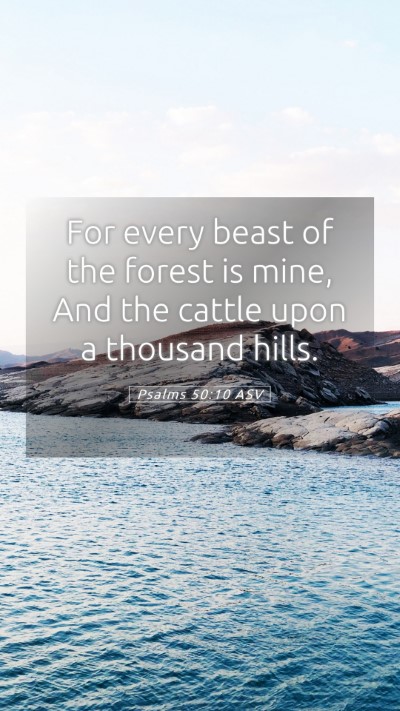 Picture 05 - Psalms 50:10 ASV Mobile Phone Wallpaper - For every beast of the forest is mine, And the - Mobile Bible Verse Wallpaper