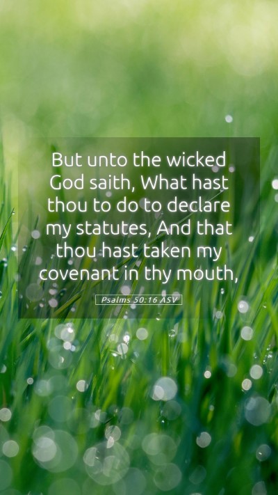 Picture 05 - Psalms 50:16 ASV Mobile Phone Wallpaper - But unto the wicked God saith, What hast thou to - Mobile Bible Verse Wallpaper