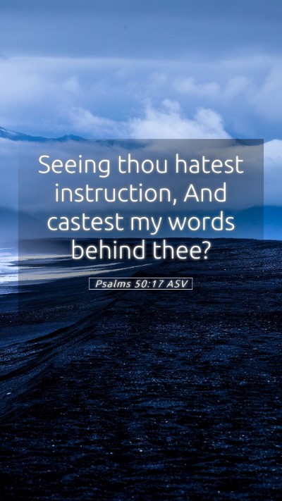Picture 05 - Psalms 50:17 ASV Mobile Phone Wallpaper - Seeing thou hatest instruction, And castest my - Mobile Bible Verse Wallpaper