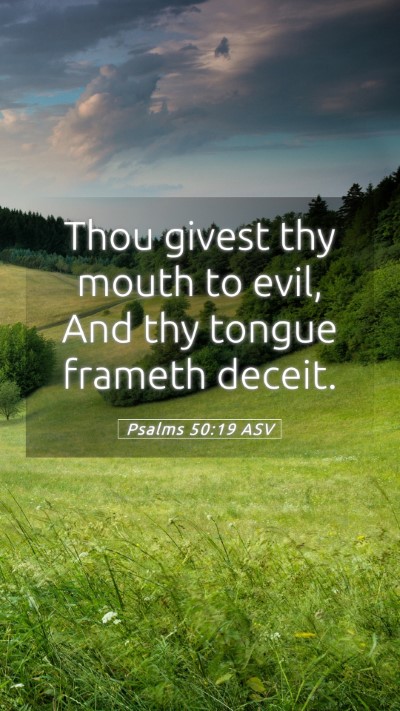 Picture 05 - Psalms 50:19 ASV Mobile Phone Wallpaper - Thou givest thy mouth to evil, And thy tongue - Mobile Bible Verse Wallpaper