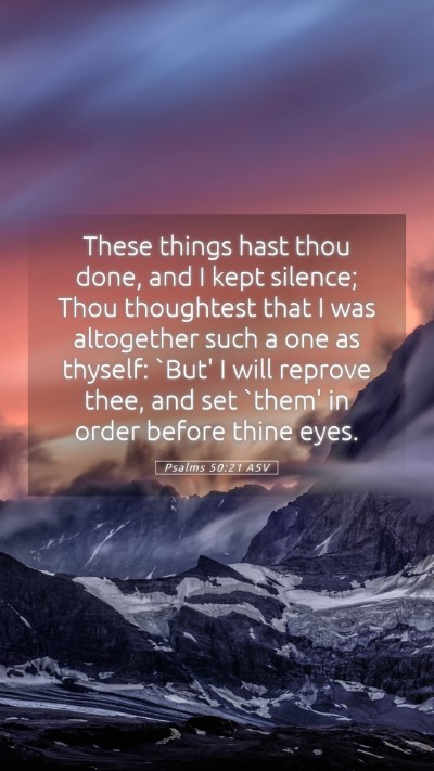 Picture 05 - Psalms 50:21 ASV Mobile Phone Wallpaper - These things hast thou done, and I kept silence; - Mobile Bible Verse Wallpaper