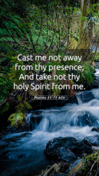 Picture 05 - Psalms 51:11 ASV Mobile Phone Wallpaper - Cast me not away from thy presence; And take not - Mobile Bible Verse Wallpaper