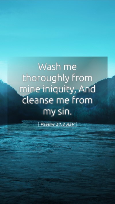 Picture 05 - Psalms 51:2 ASV Mobile Phone Wallpaper - Wash me thoroughly from mine iniquity, And - Mobile Bible Verse Wallpaper