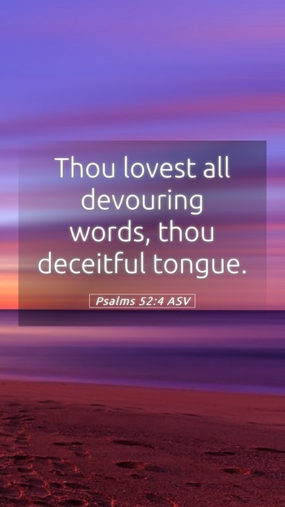 Picture 05 - Psalms 52:4 ASV Mobile Phone Wallpaper - Thou lovest all devouring words, thou deceitful - Mobile Bible Verse Wallpaper