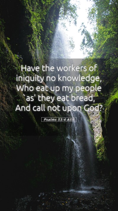 Picture 05 - Psalms 53:4 ASV Mobile Phone Wallpaper - Have the workers of iniquity no knowledge, Who - Mobile Bible Verse Wallpaper