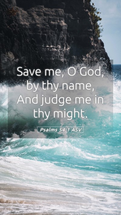 Picture 05 - Psalms 54:1 ASV Mobile Phone Wallpaper - Save me, O God, by thy name, And judge me in thy - Mobile Bible Verse Wallpaper