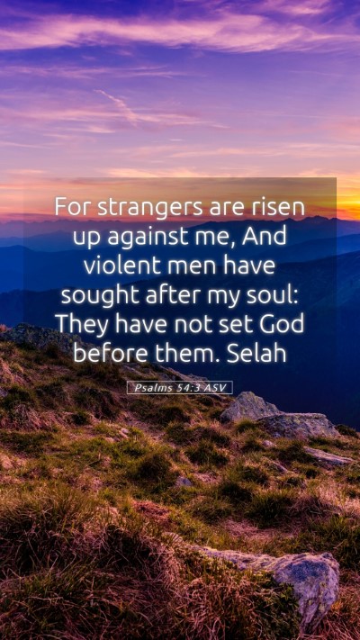 Picture 05 - Psalms 54:3 ASV Mobile Phone Wallpaper - For strangers are risen up against me, And - Mobile Bible Verse Wallpaper