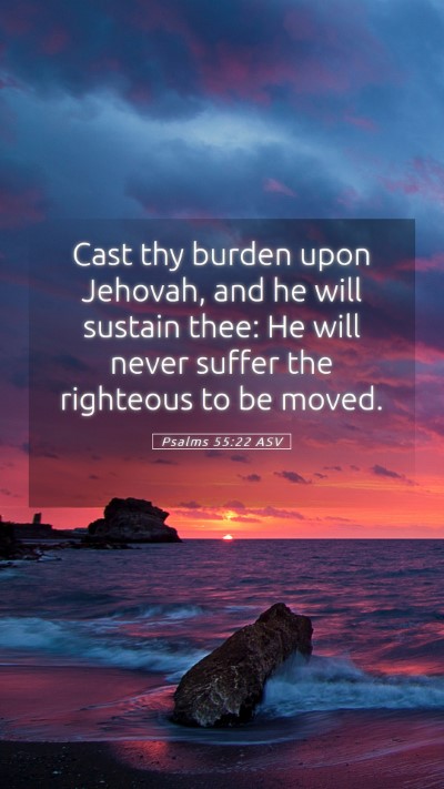 Picture 05 - Psalms 55:22 ASV Mobile Phone Wallpaper - Cast thy burden upon Jehovah, and he will sustain - Mobile Bible Verse Wallpaper
