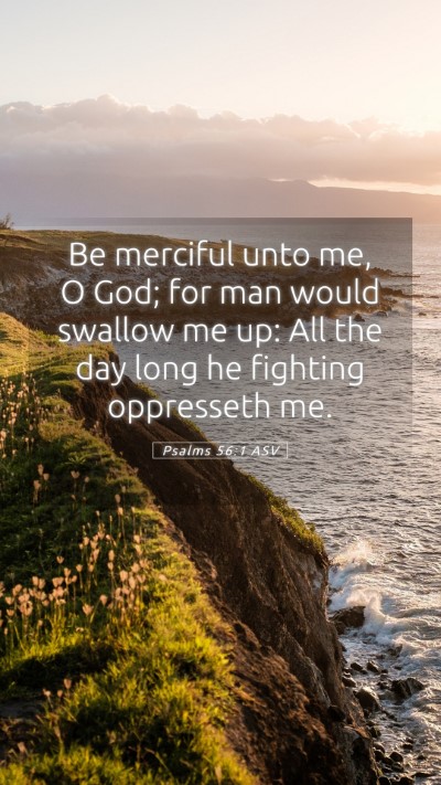 Picture 05 - Psalms 56:1 ASV Mobile Phone Wallpaper - Be merciful unto me, O God; for man would swallow - Mobile Bible Verse Wallpaper