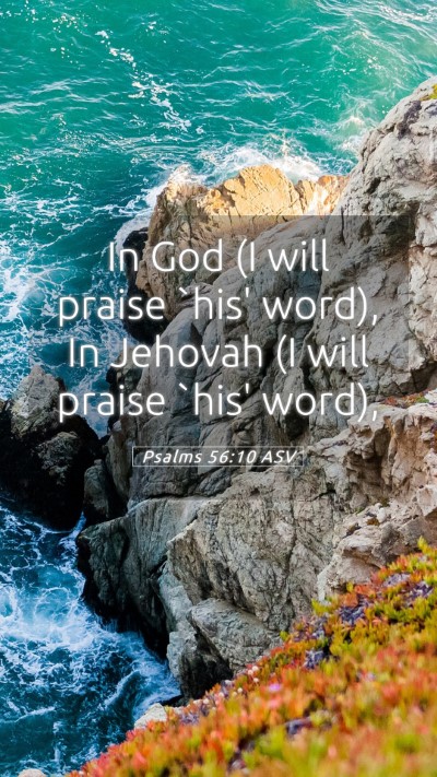 Picture 05 - Psalms 56:10 ASV Mobile Phone Wallpaper - In God (I will praise `his' word), In Jehovah (I - Mobile Bible Verse Wallpaper