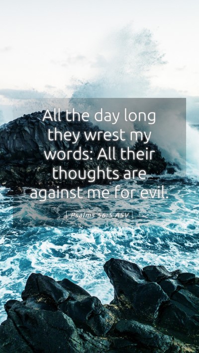 Picture 05 - Psalms 56:5 ASV Mobile Phone Wallpaper - All the day long they wrest my words: All their - Mobile Bible Verse Wallpaper