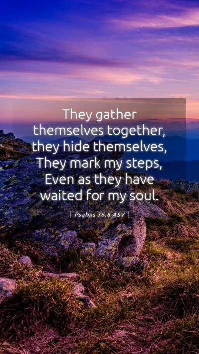 Picture 05 - Psalms 56:6 ASV Mobile Phone Wallpaper - They gather themselves together, they hide - Mobile Bible Verse Wallpaper