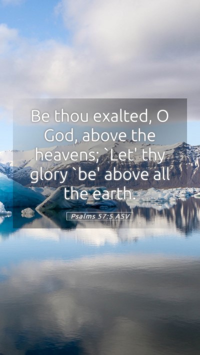 Picture 05 - Psalms 57:5 ASV Mobile Phone Wallpaper - Be thou exalted, O God, above the heavens; `Let' - Mobile Bible Verse Wallpaper