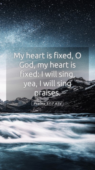 Picture 05 - Psalms 57:7 ASV Mobile Phone Wallpaper - My heart is fixed, O God, my heart is fixed: I - Mobile Bible Verse Wallpaper