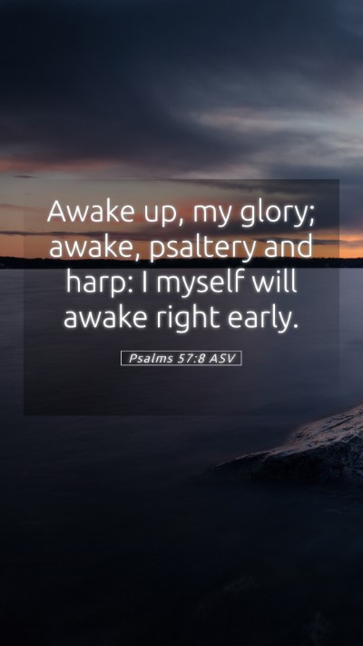 Picture 05 - Psalms 57:8 ASV Mobile Phone Wallpaper - Awake up, my glory; awake, psaltery and harp: I - Mobile Bible Verse Wallpaper