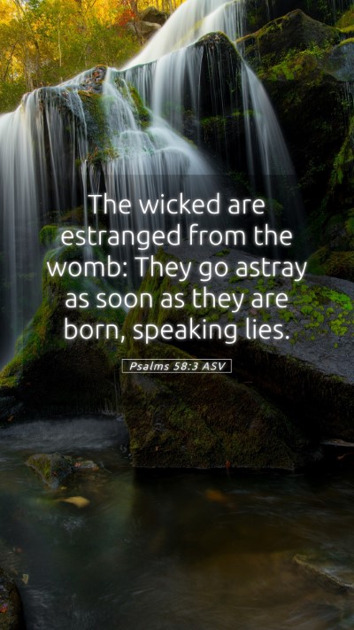 Picture 05 - Psalms 58:3 ASV Mobile Phone Wallpaper - The wicked are estranged from the womb: They go - Mobile Bible Verse Wallpaper
