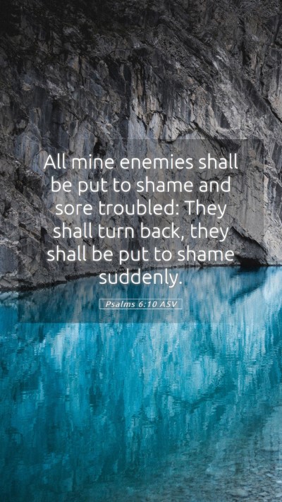 Picture 05 - Psalms 6:10 ASV Mobile Phone Wallpaper - All mine enemies shall be put to shame and sore - Mobile Bible Verse Wallpaper