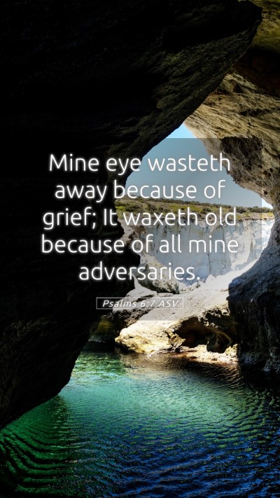 Picture 05 - Psalms 6:7 ASV Mobile Phone Wallpaper - Mine eye wasteth away because of grief; It waxeth - Mobile Bible Verse Wallpaper