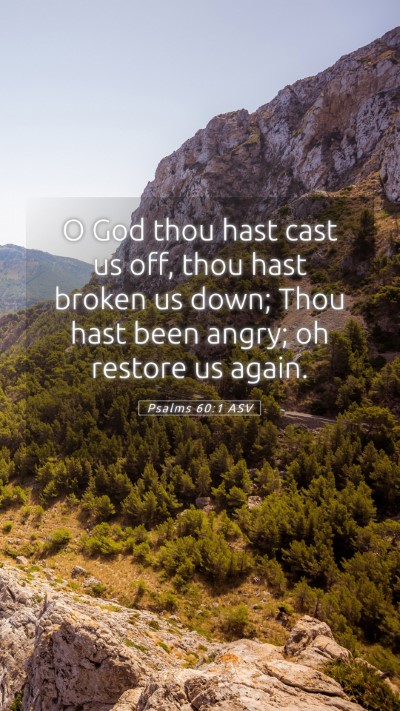 Picture 05 - Psalms 60:1 ASV Mobile Phone Wallpaper - O God thou hast cast us off, thou hast broken us - Mobile Bible Verse Wallpaper