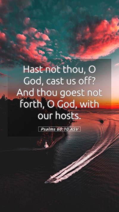 Picture 05 - Psalms 60:10 ASV Mobile Phone Wallpaper - Hast not thou, O God, cast us off? And thou goest - Mobile Bible Verse Wallpaper